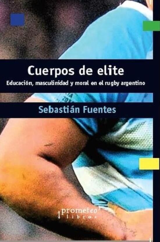 Cuerpos de elite. Educación, masculinidad y moral en el rugby argentino