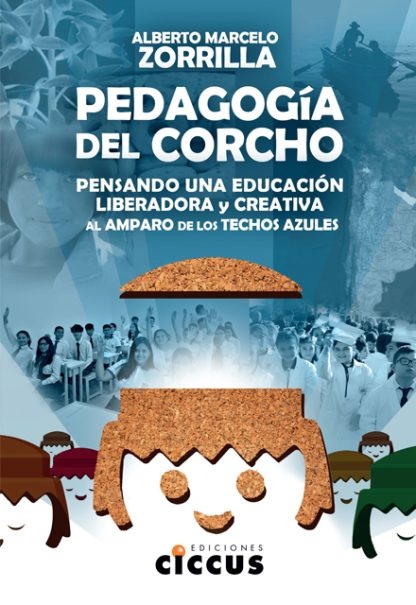 Pedagogía del corcho. Pensar una educación liberadora y creativa al amparo de los techos azules