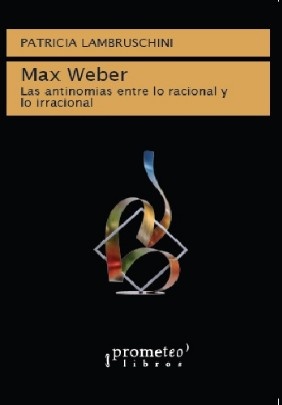 Max Weber. Las antinomias entre lo racional y lo irracional.