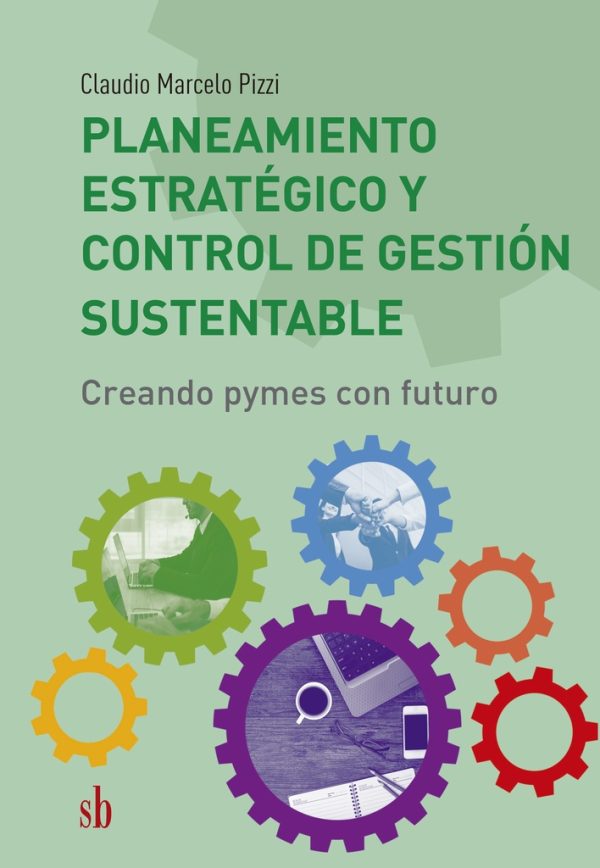 Planeamiento estrategico y control de gestión sustentable. Creando Pymes con futuro