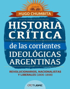 Historia crítica de las corrientes ideológicas argentinas T 1  (1806-1898)