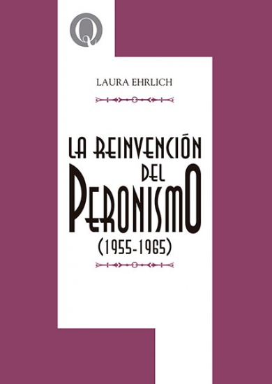 La reinvención del peronismo( 1955-1965)