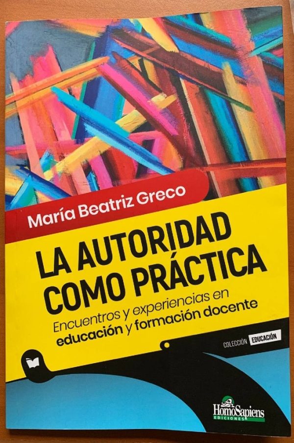 LA AUTORIDAD COMO PRÁCTICA. ENCUENTROS Y EXPERIENCIAS EN EDUCACIÓN Y FORMACIÓN DOCENTE
