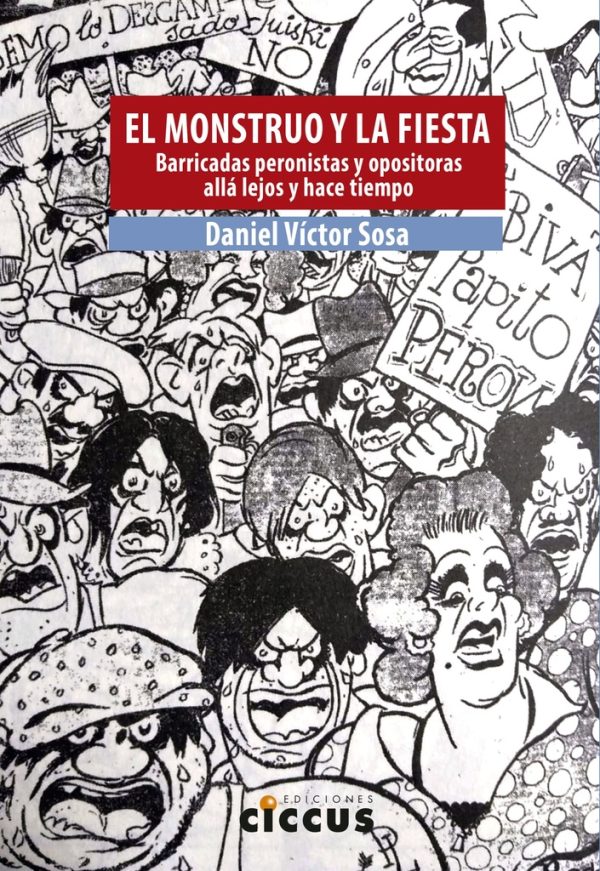 El monstruo y la fiesta. Barricadas peronistas y opositoras...