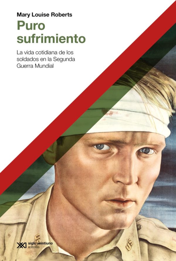 Puro sufrimiento. La vida cotidiana de los soldados en la Segunda Guerra Mundial