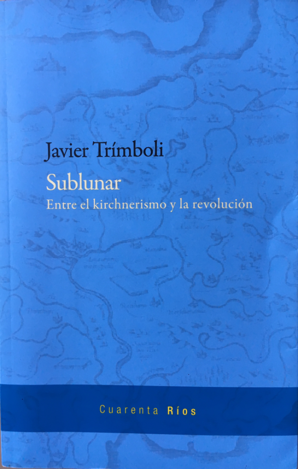 Sublunar. Entre el kirchnerismo y la revolucion