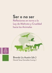 Ser o no ser Reflexiones en torno a la Ley de Maltrato y Crueldad hacia los Animales
