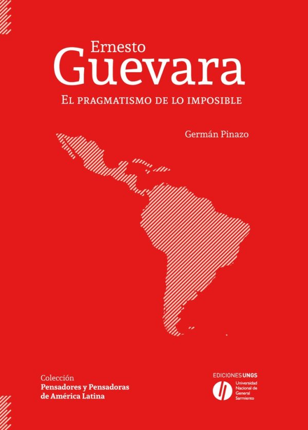 Ernesto Guevara. El pragmatismo de lo imposible