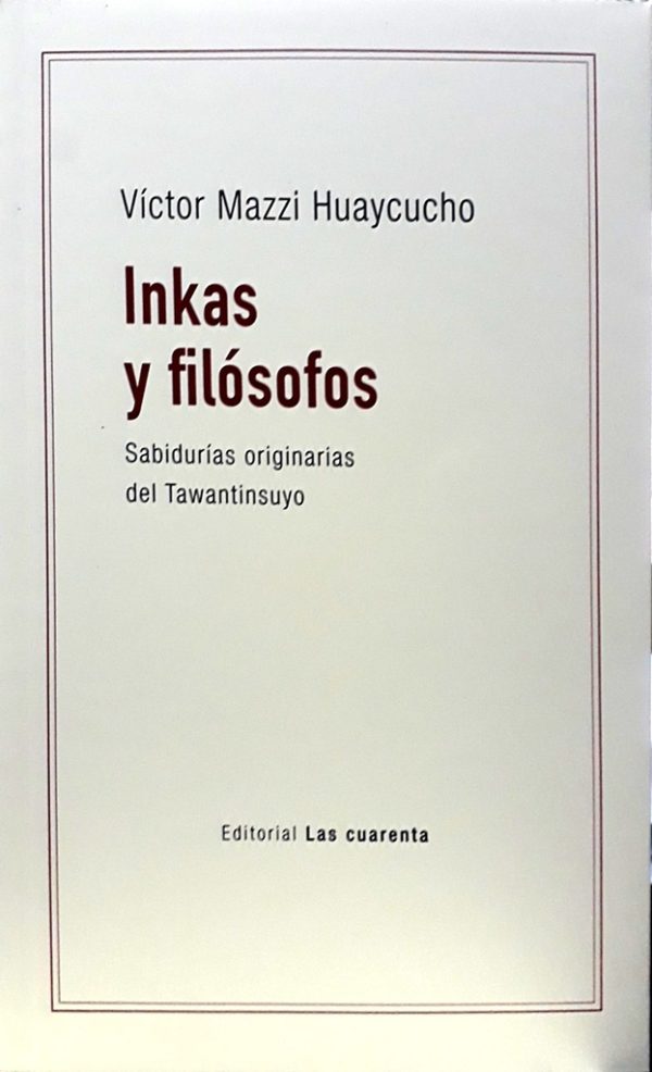 Inkas y filosofos. Sabidurias originarias del Tawantisuyo