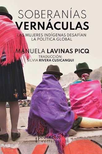 Soberanias vernaculas. Las mujeres indigenas desafian la politica global