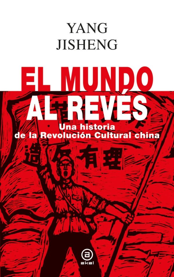 El mundo al revés Una historia de la revolución cultural China