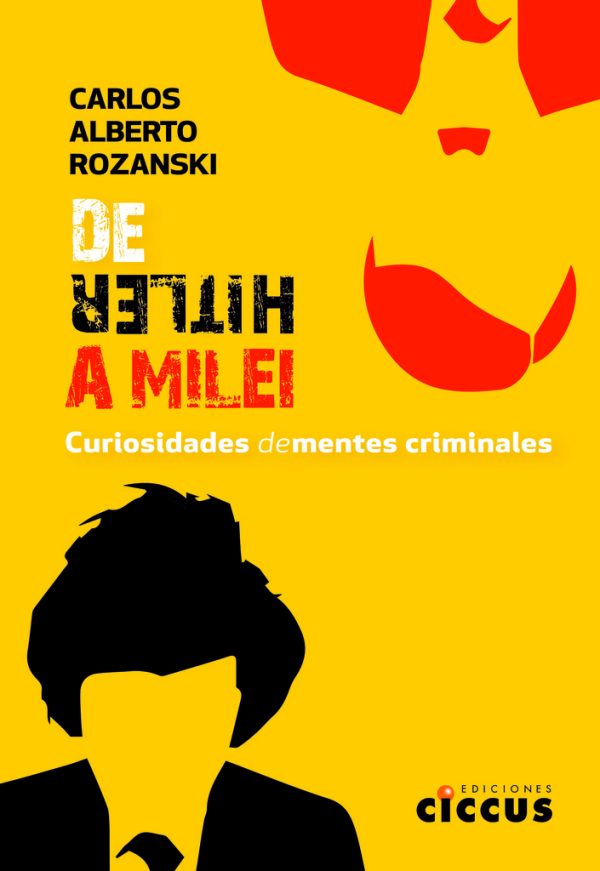 De Hitler a Milei Curiosidades de mentes criminales