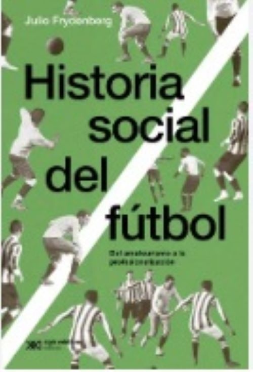 Historia social del fútbol ( Ed 2024 ) del amateurismo a la profesionalización