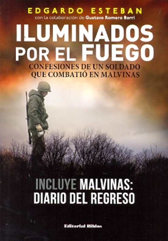 Iluminados por el fuego. Confesiones de un soldado que combatió en Malvinas