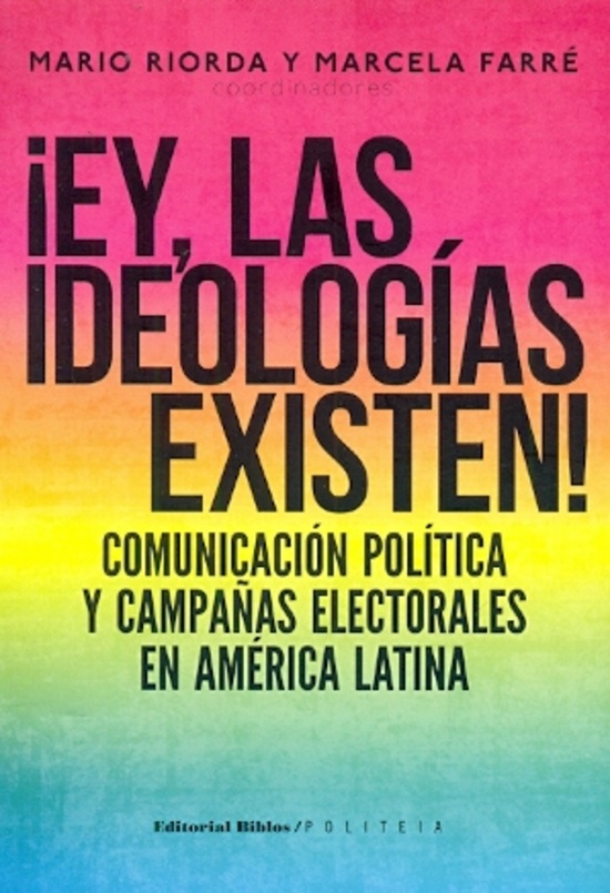 Ey, las ideologías existen! Comunicación política y campañas electorales en América Latina