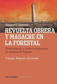 Revuelta obrera y masacre en La Forestal. Sindicalización y violencia empresaria en tiempos de Yrigo