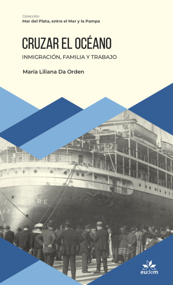 MDP-ENTRE-EL-MAR-Y-LA-PAMPA-2024-TAPA-cruzar-el-oceano Cruzar el océano. Inmigración, familia y trabajo - Col. Entre el Mar y La Pampa (IV)