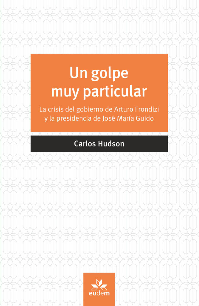 Un golpe muy particular : la crisis del gobierno de Arturo Frondiziy la presidencia de José María Gu
