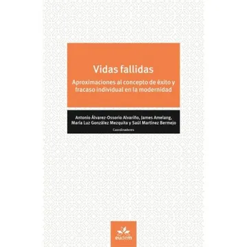 db1830d4f3a458f96af1a0a8890ebee1 Vidas fallidas : aproximaciones al concepto de éxito y fracaso individual en la modernidad