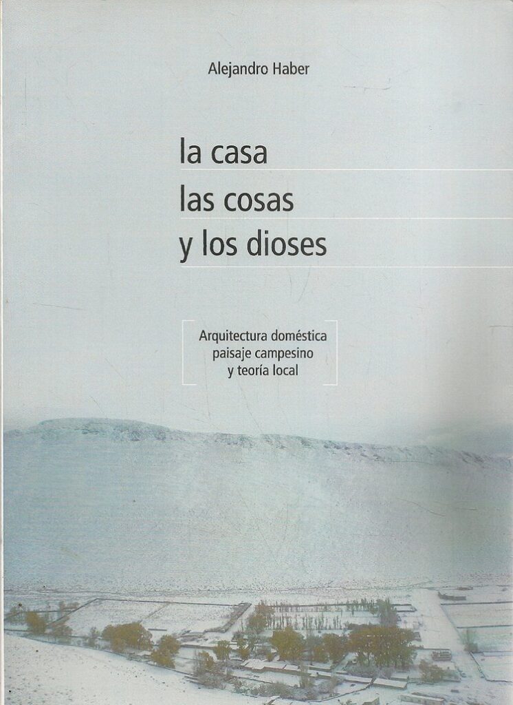 La Casa, las cosas y los dioses. Arquitectura doméstica, paisaje campesino y teoría local.