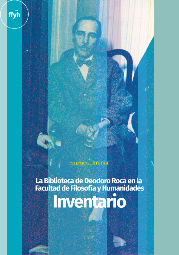 Inventario La biblioteca de Deodoro Roca en la Facultad de Filosofía y Humanidades