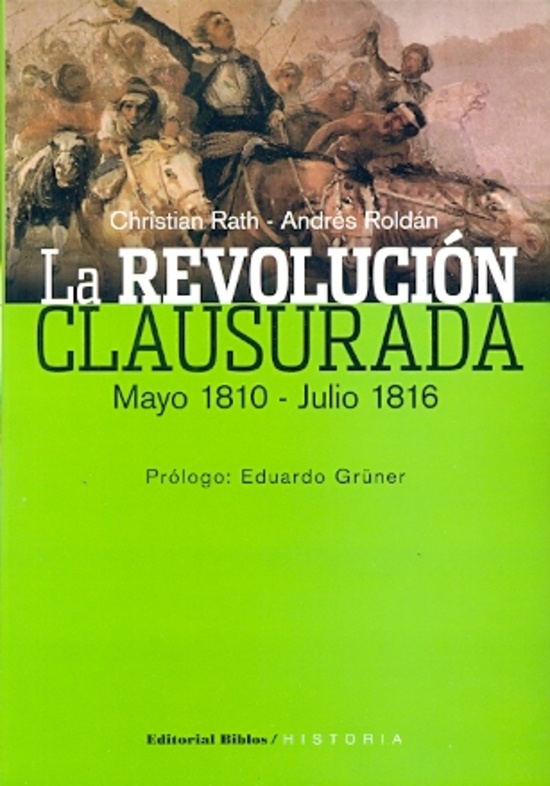 La revolución clausurada. Mayo 1810  Julio 1816.
