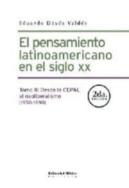 El pensamiento latinoamericano en el siglo XX.  Tomo II: Desde La CEPAL al neoliberalismo (1950-1990