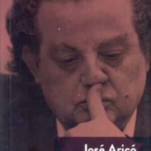 José Aricó : entrevistas 1974-1991