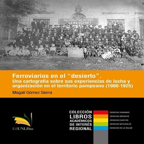 Ferroviarios en el desierto Una cartografía sobre sus experiencias de lucha y organización en el ter