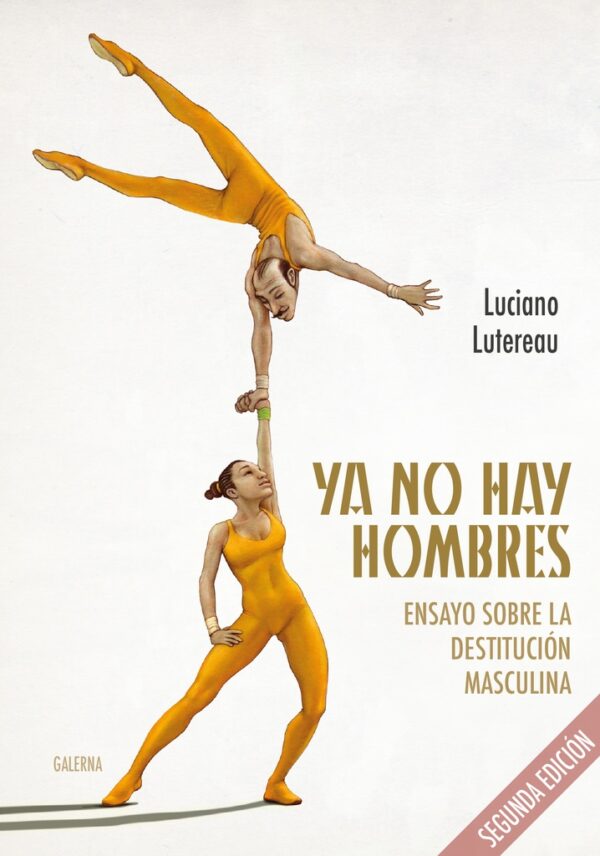 Ya no hay hombres. Ensayos sobre la destiyucion masculina