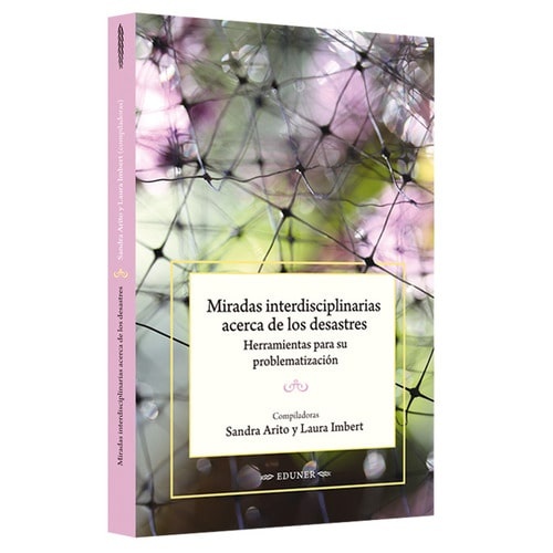 EDCI-233319789506985424.jpg Miradas interdisciplinarias acerca de los desastres
