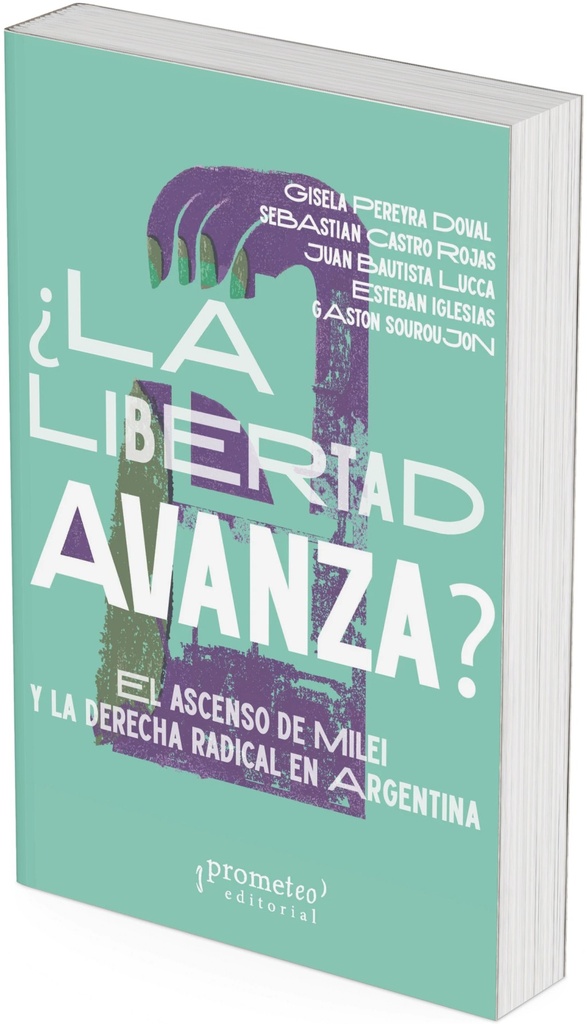 EDCI-244749786316604750.jpg ¿La Libertad Avanza? El ascenso de Milei y la derecha radical en Argentina