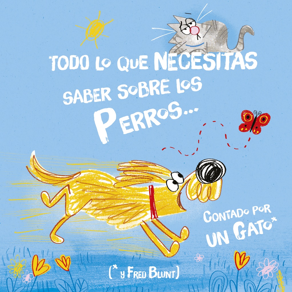 TODO LO QUE NECESITAS SABER SOBRE UN PERRO (POR UN GATO)