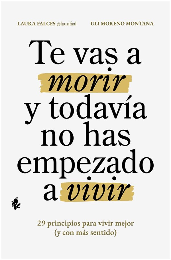 TE VAS A MORIR Y TODAVIA NO HAS EMPEZADO A VIVIR