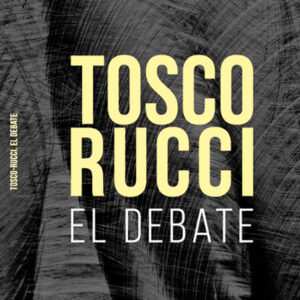 Tosco Rucci El debate