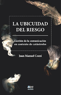 La ubicuidad del riesgo Gestión de la comunicación en contexto de catástrofes