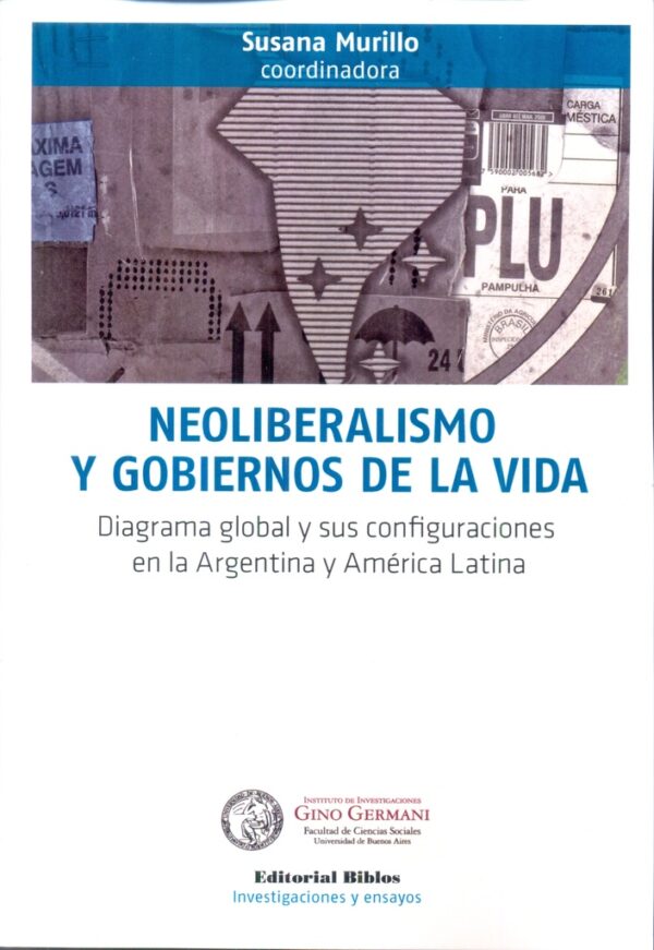 Neoliberalismo y gobiernos de la vida. Diagrama global y sus configuraciones en Argentina y América
