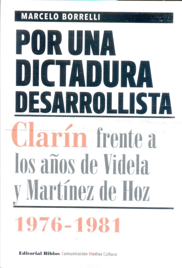 Por una dictadura desarrollista. Clarín frente a los años de Videla y Martínez de Hoz, 1976-1981