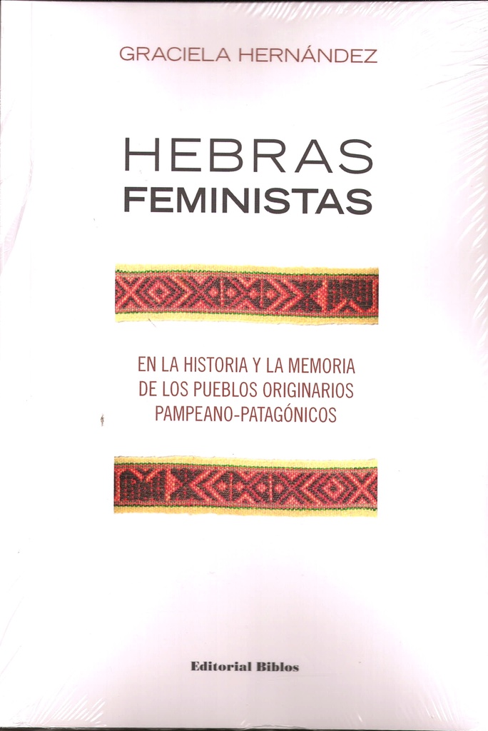 Hebras feministas. En la historia y la memoria de los pueblos originarios pampeano-patagónicos