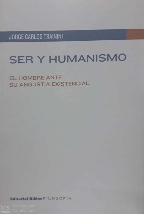 Ser y humanismo. El hombre ante su angustia existencial