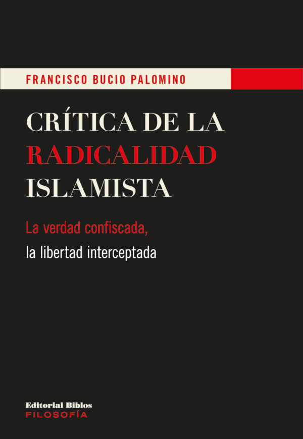 Crítica de la radicalidad islamista. La verdad confiscada, la libertad interceptada