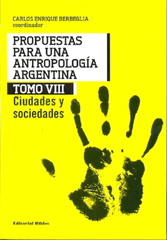 Propuestas para una antropología argentina. Tomo VIII: Ciudades y sociedades