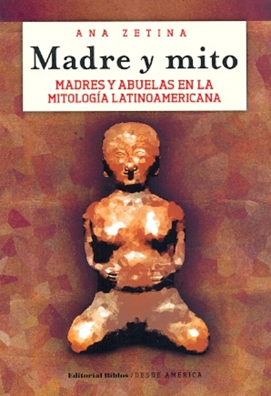Madre y mito. Madres y abuelas en la mitología latinoamericana