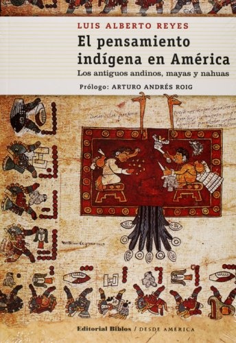 El pensamiento indígena en América. Los antiguos andinos, mayas y nahuas