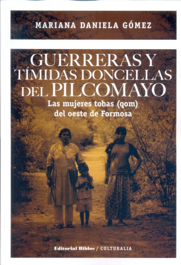 Guerreras y tímidas doncellas del Pilcomayo. Las mujeres tobas (qom) del oeste de Formosa