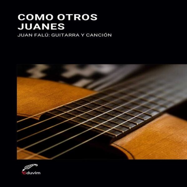 Como otros Juanes. Juan Falú: guitarra y canción