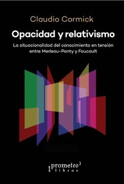 Opacidad y relativismo. La situacionalidad del conocimiento en tensión entre Merleau-Ponty y Foucaul