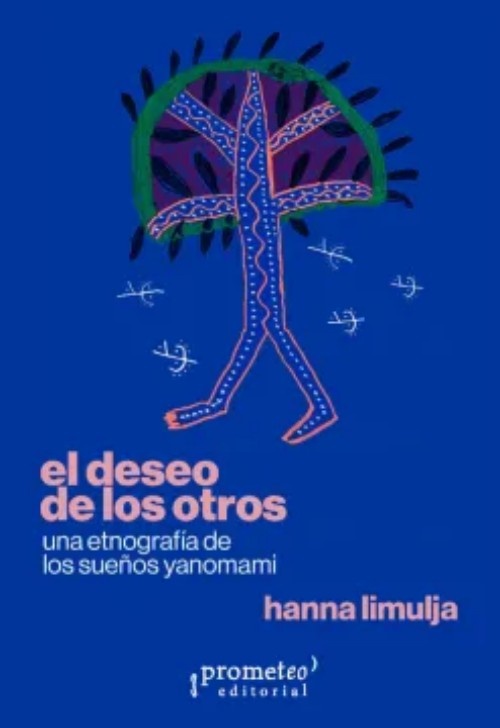 DESEO DE LOS OTROS, EL. Una etnografia de los sueños Yanomami