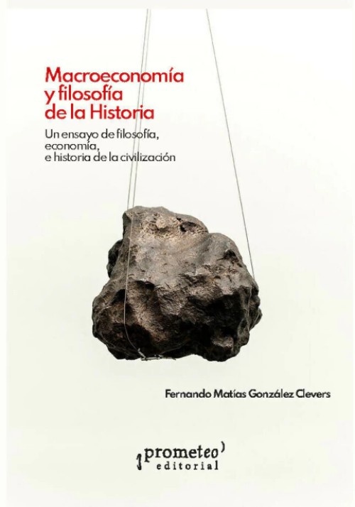 MACROECONOMIA Y FILOSOFIA DE LA HISTORIA. Un ensayo de filosofia, economia e historia