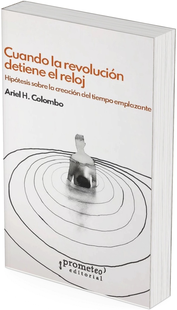 CUANDO LA REVOLUCION DETIENE EL RELOJ. Hipotesis sobre la creacion del tiempo emplazante